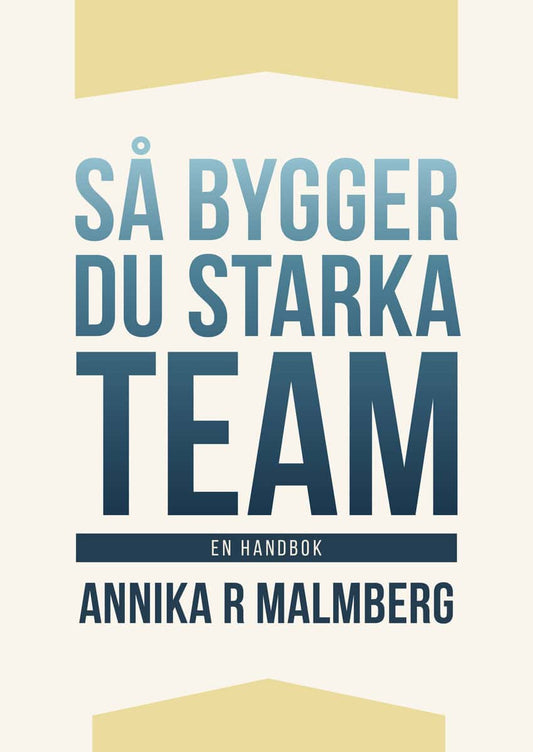 R Malmberg, Annika | Så bygger du starka team : En handbok