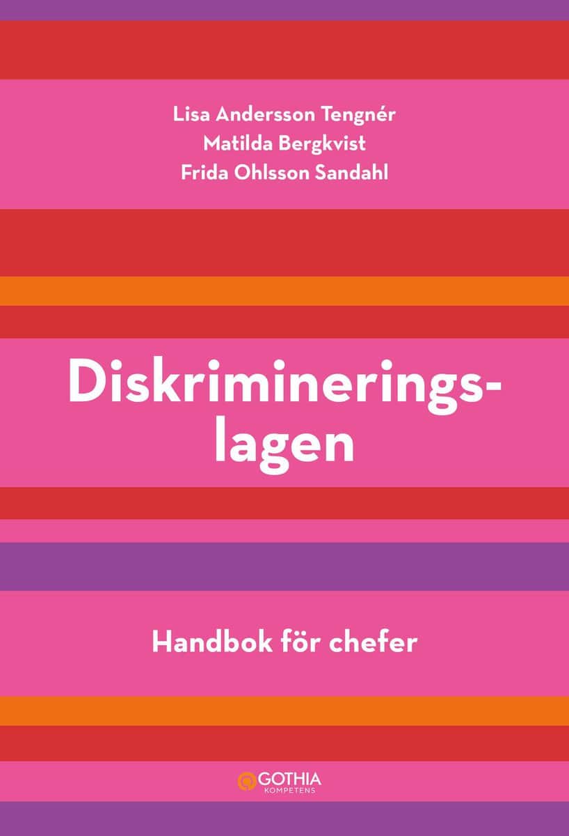 Ohlsson Sandahl, Frida | Andersson Tengnér, Lisa | Bergkvist, Matilda | Diskrimineringslagen : Handbok för chefer