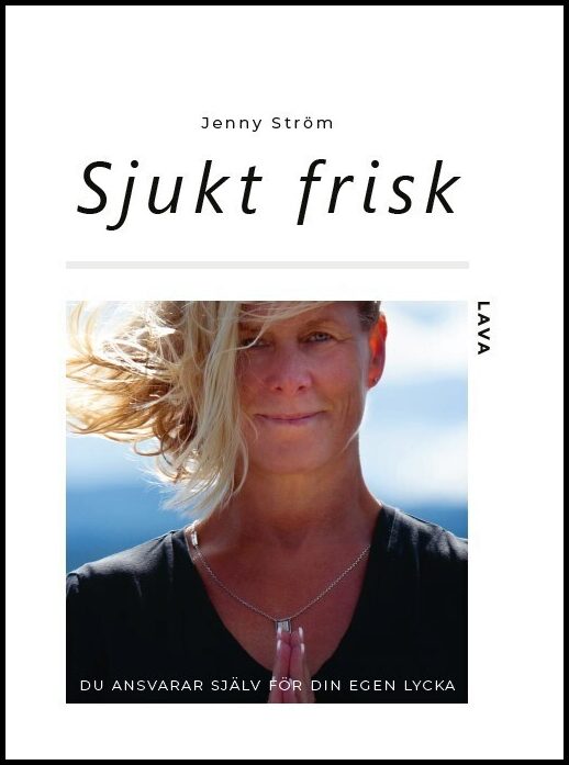 Ström, Jenny | Sjukt frisk : Du ansvarar själv för din egen lycka