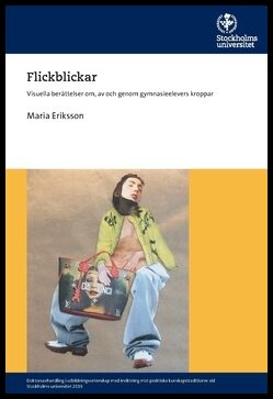 Eriksson, Maria | Flickblickar : Visuella berättelser om, av och genom gymnasieelevers kroppar