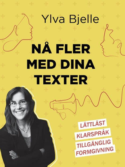 Bjelle, Ylva | Nå fler med dina texter : Lättläst, klarspråk och tillgänglig formgivning