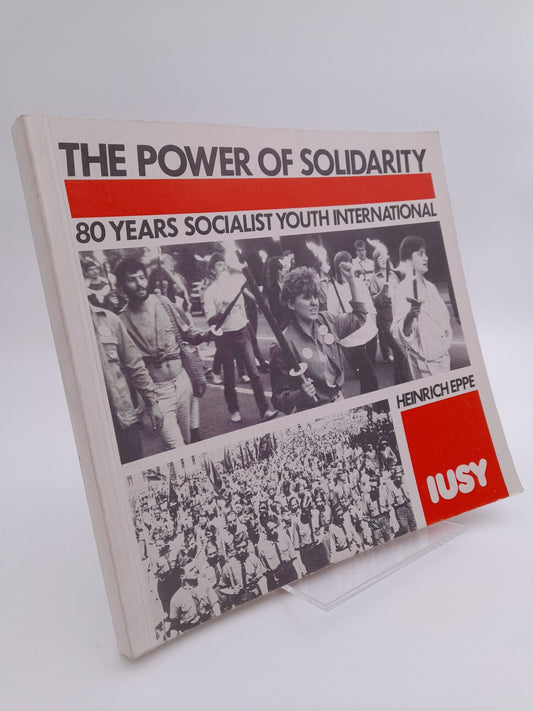 Eppe, Heinrich | The Power of Solidarity : 80 years socialist youth international