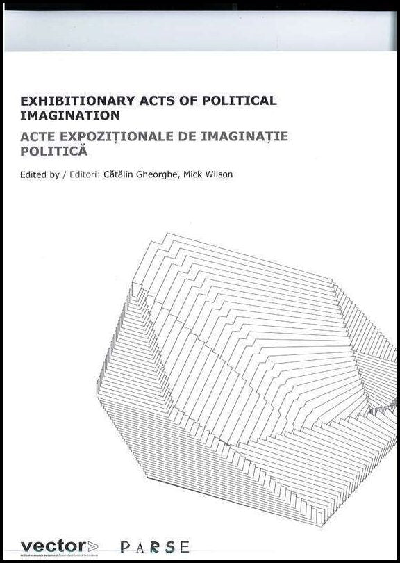 Wilson, Mick| Gheorghe, Cătălin | Exhibition Acts of Political Imagination