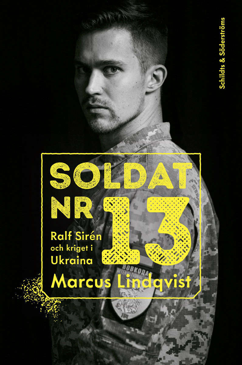 Lindqvist, Marcus | Soldat nr 13. Ralf Sirén och kriget i Ukraina