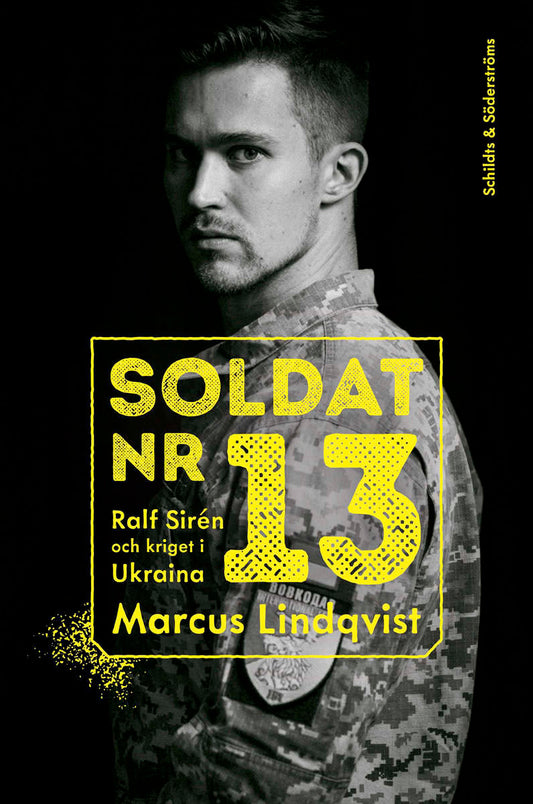 Lindqvist, Marcus | Soldat nr 13. Ralf Sirén och kriget i Ukraina