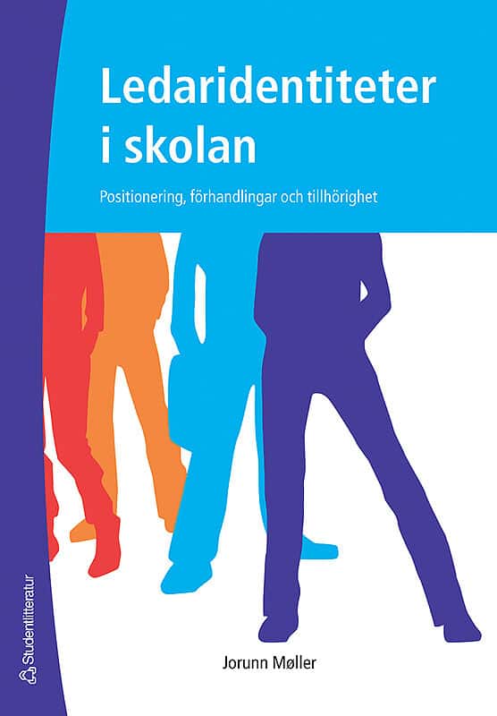 Möller, Jorunn | Ledaridentiteter i skolan : Positionering, förhandlingar och tillhörighet