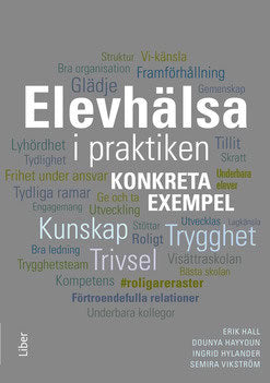 Hall, Erik | Hayyoun, Dounya | Hylander, Ingrid | Vikström, Semira | Elevhälsa i praktiken : Konkreta exempel