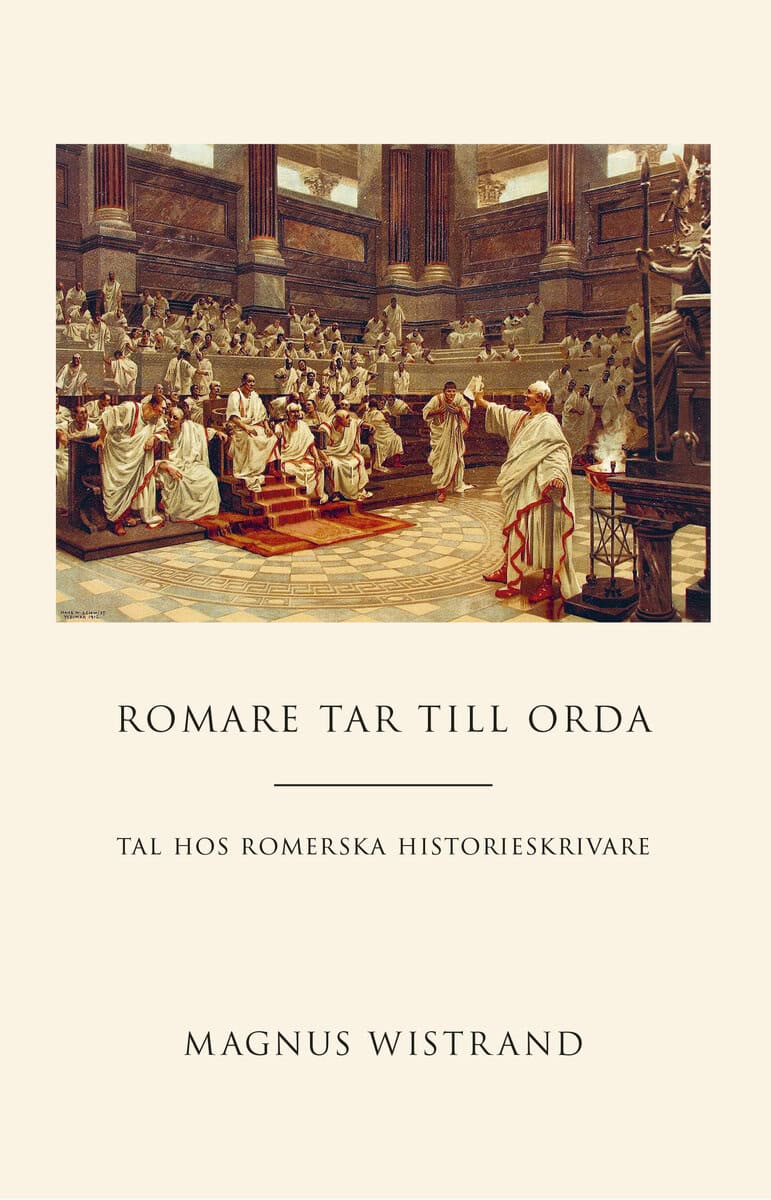 Wistrand, Magnus | Romare tar till orda : Tal hos romerska historieskrivare