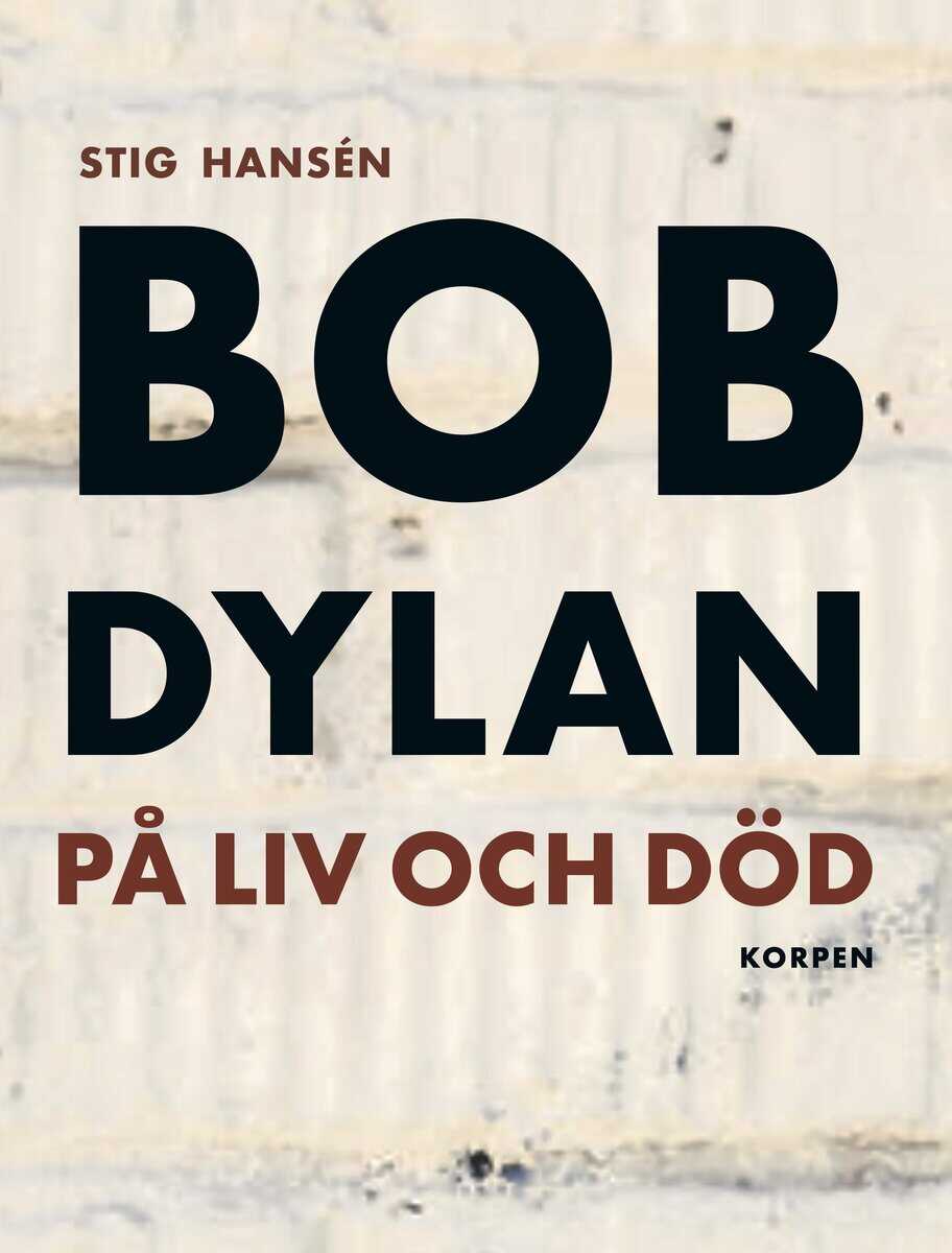 Hansén, Stig | Bob Dylan på liv och död