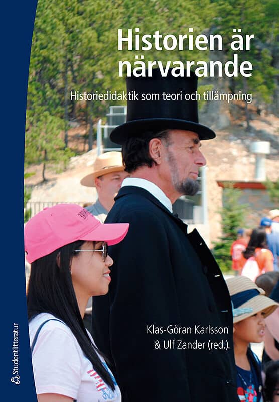 Karlsson, Klas-Göran | Zander, Ulf [red.] | Historien är närvarande : Historiedidaktik som teori och tillämpning