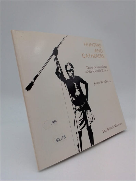 Woodburn, James | Hunters and gatherers : The material culture of the nomadic Hadza