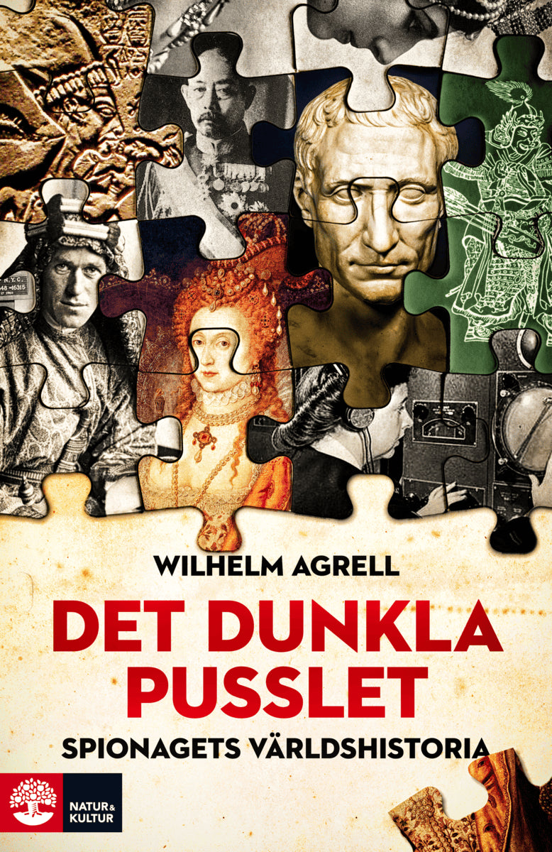 Agrell, Wilhelm | Det dunkla pusslet : Spionagets historia - från faraos ögon och öron till g