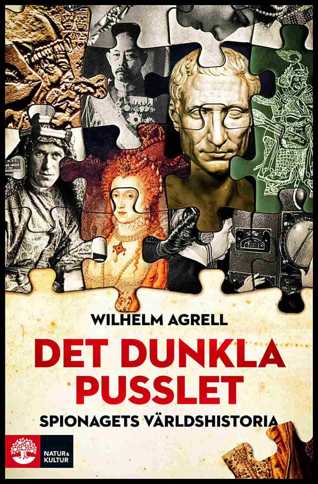 Agrell, Wilhelm | Det dunkla pusslet : Spionagets historia - från faraos ögon och öron till g