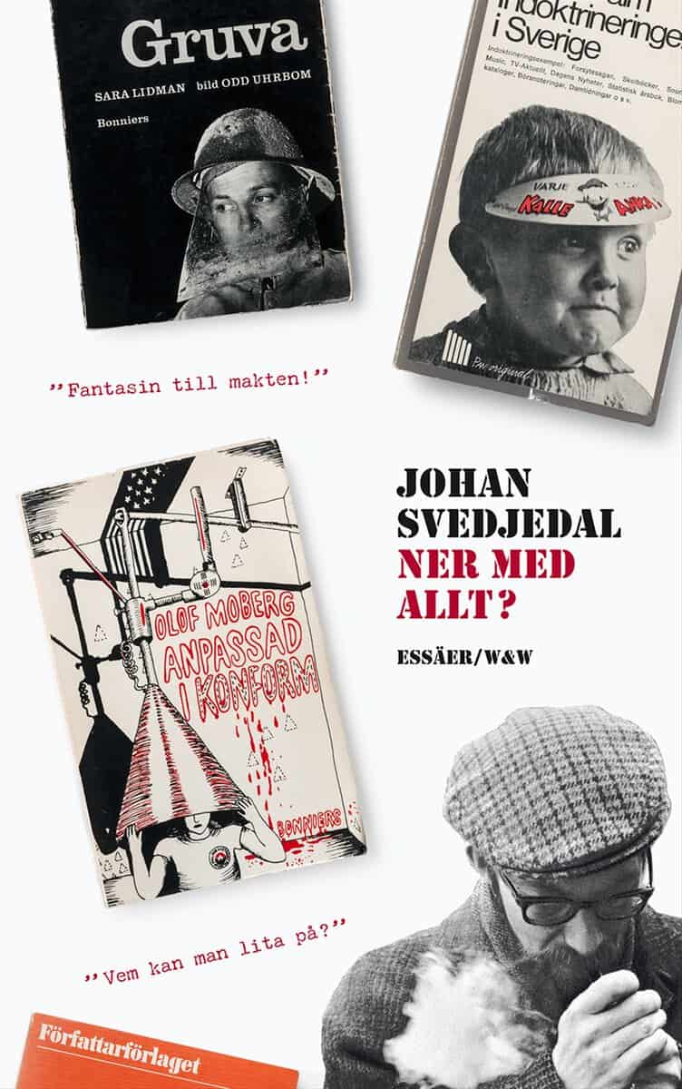 Svedjedal, Johan | Ner med allt? : Essäer om protestlitteraturen och demokratin, cirka 1965-1975