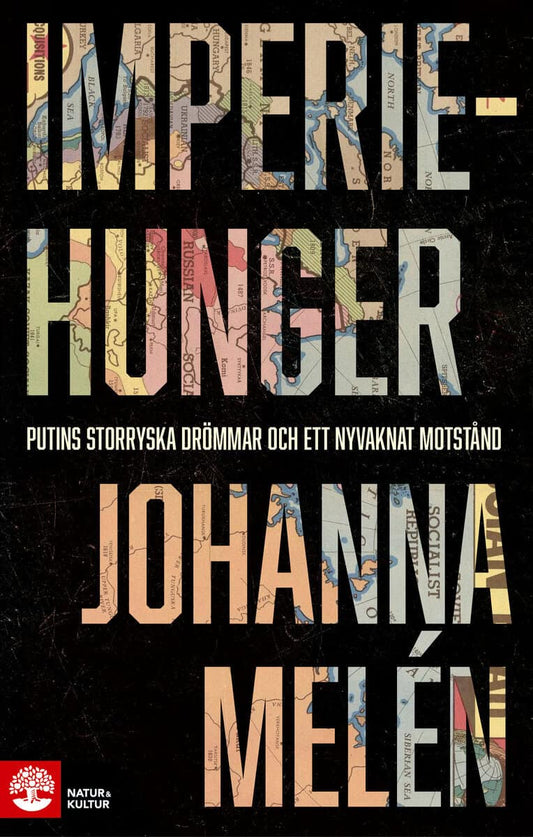 Melén, Johanna | Imperiehunger : Putins storryska drömmar och ett nyvaknat motstånd