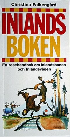 Falkengård, Christina | Inlandsboken : En resehandbok om Inlandsbanan och Inlandsvägen