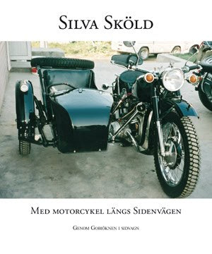 Sköld, Silva | Med motorcykel längs sidenvägen : Genom Gobiöknen i sidvagn