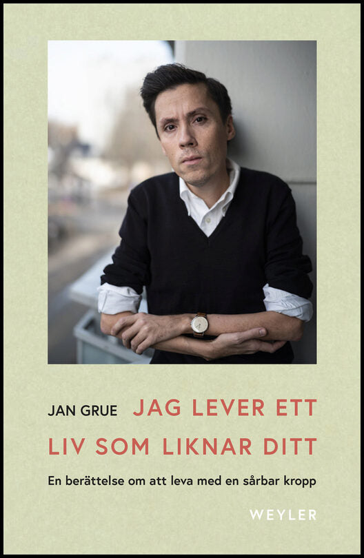 Grue, Jan | Jag lever ett liv som liknar ditt : En berättelse om att leva med en sårbar kropp