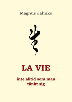 Jahnke, Magnus | LA VIE inte alltid som man tänkt sig