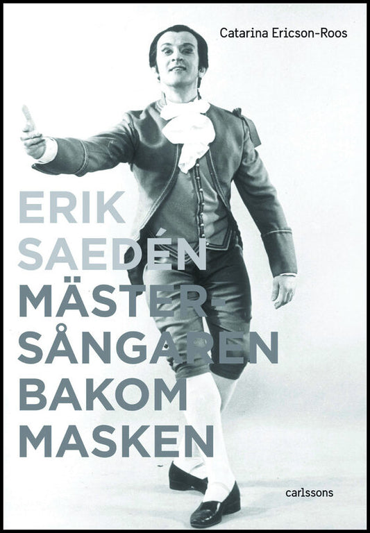 Ericson-Roos, Catarina | Erik Saedén : Mästersångaren bakom masken