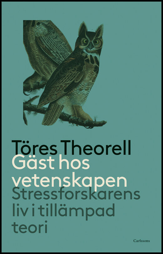 Theorell, Töres | Gäst hos vetenskapen : Stressforskarens liv i tillämpad teori