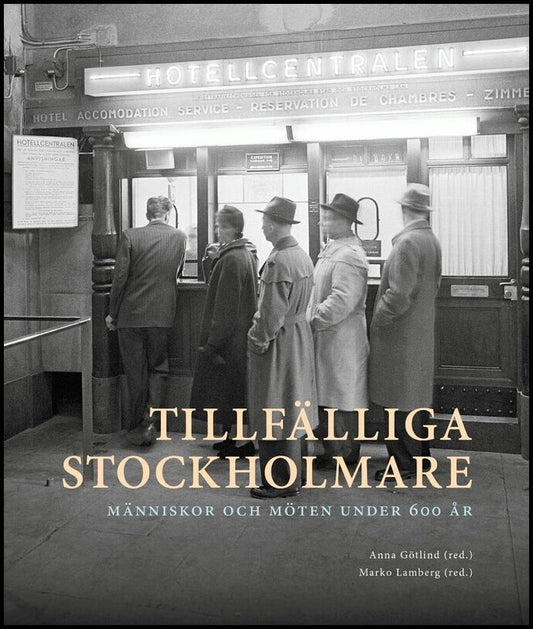 Götlind, Anna | Lamberg, Marko | et al | Tillfälliga stockholmare : Människor och möten under 600 år