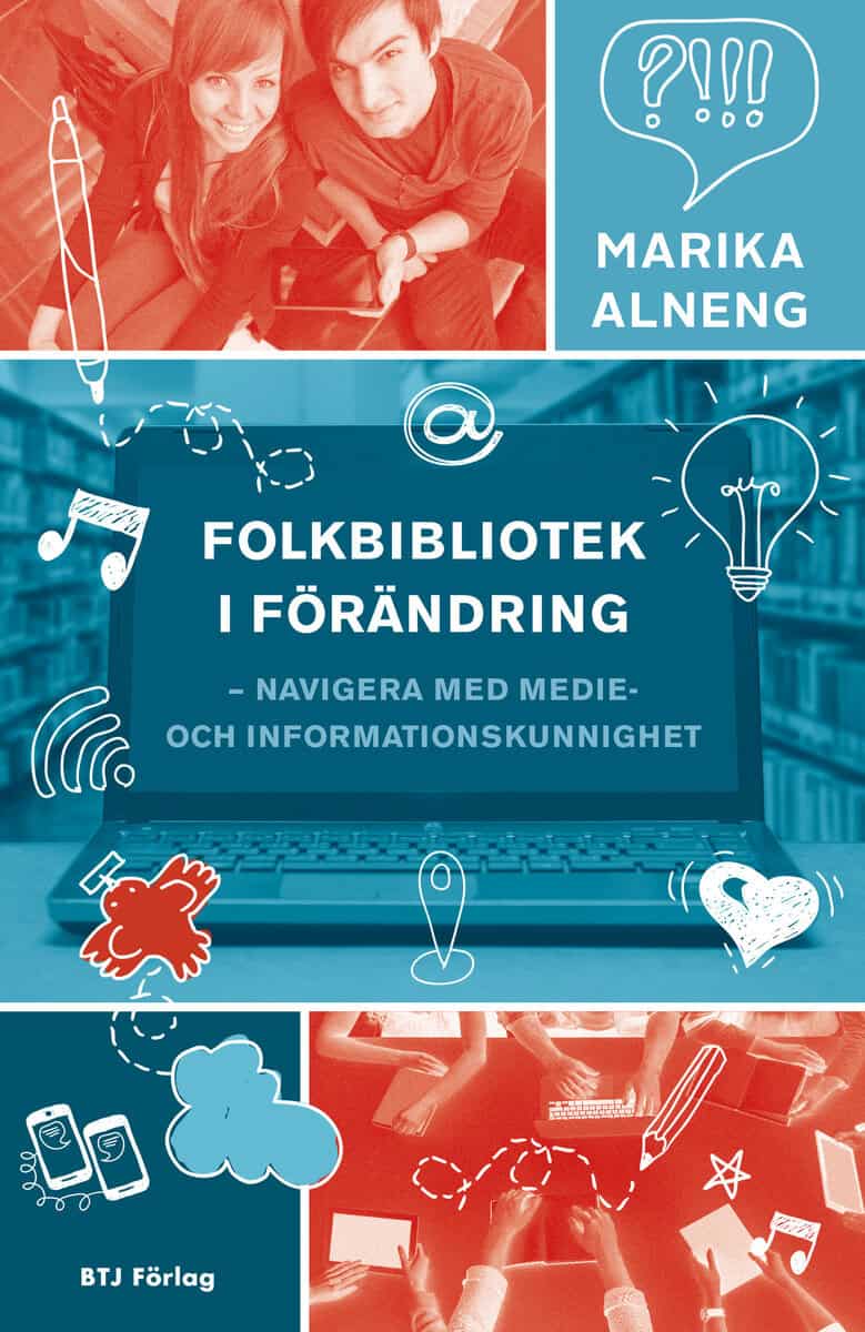 Alneng, Marika | Folkbibliotek i förändring : Navigera med medie- och informationskunnighet