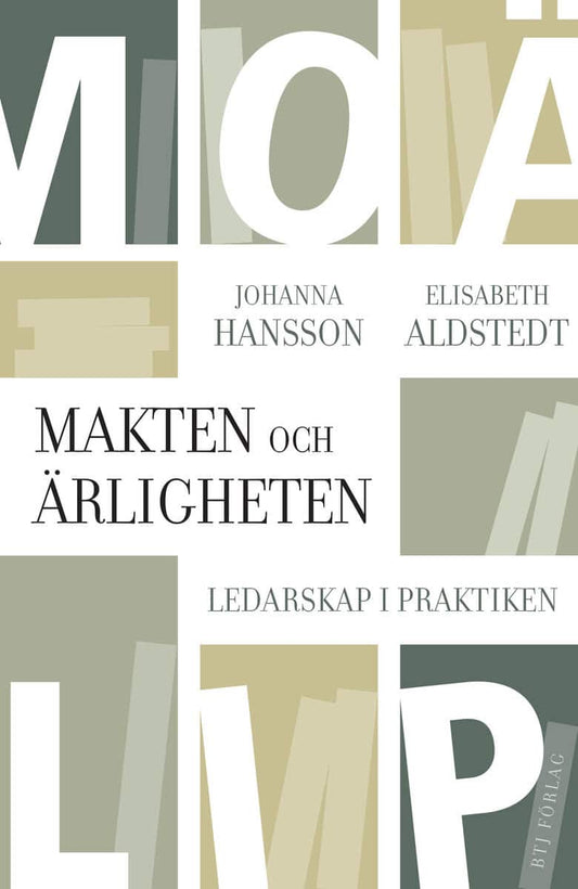 Aldstedt, Elisabeth | Hansson, Johanna | Makten och ärligheten : Ledarskap i praktiken