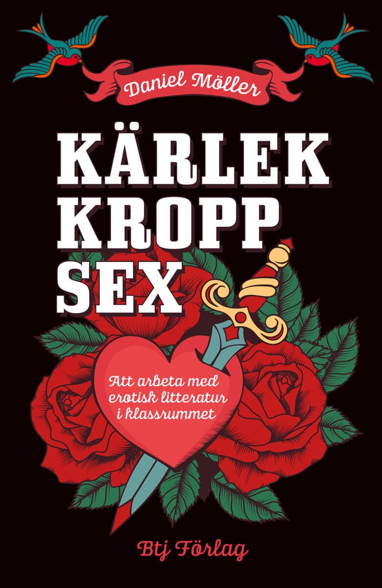 Möller, Daniel | Kärlek, kropp, sex : Att arbeta med erotisk litteratur i klassrummet