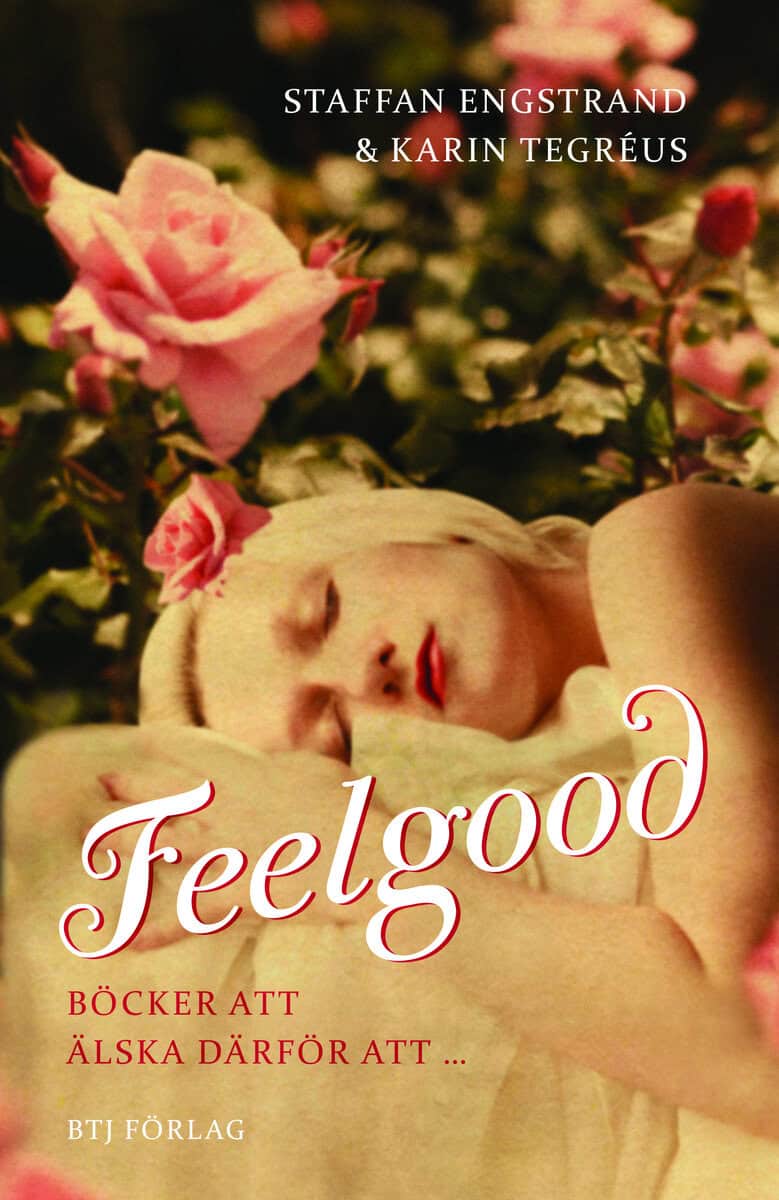 Engstrand, Staffan | Tegréus, Karin | Feelgood : Böcker att älska därför att-