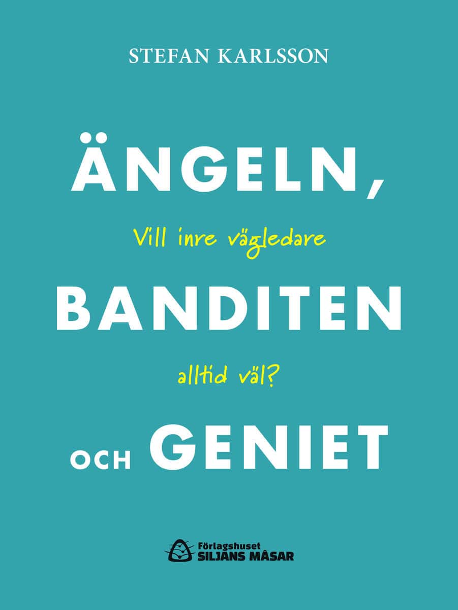 Karlsson, Stefan | Ängeln, banditen och geniet : Vill inre vägledare altlid väl?