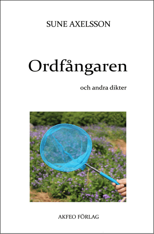 Axelsson, Sune | Ordfångaren och andra dikter