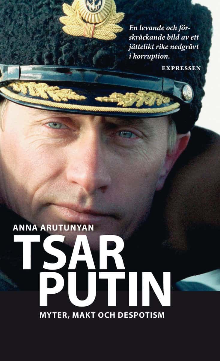 Arutunyan, Anna | Tsar Putin : Myter, makt och despotism