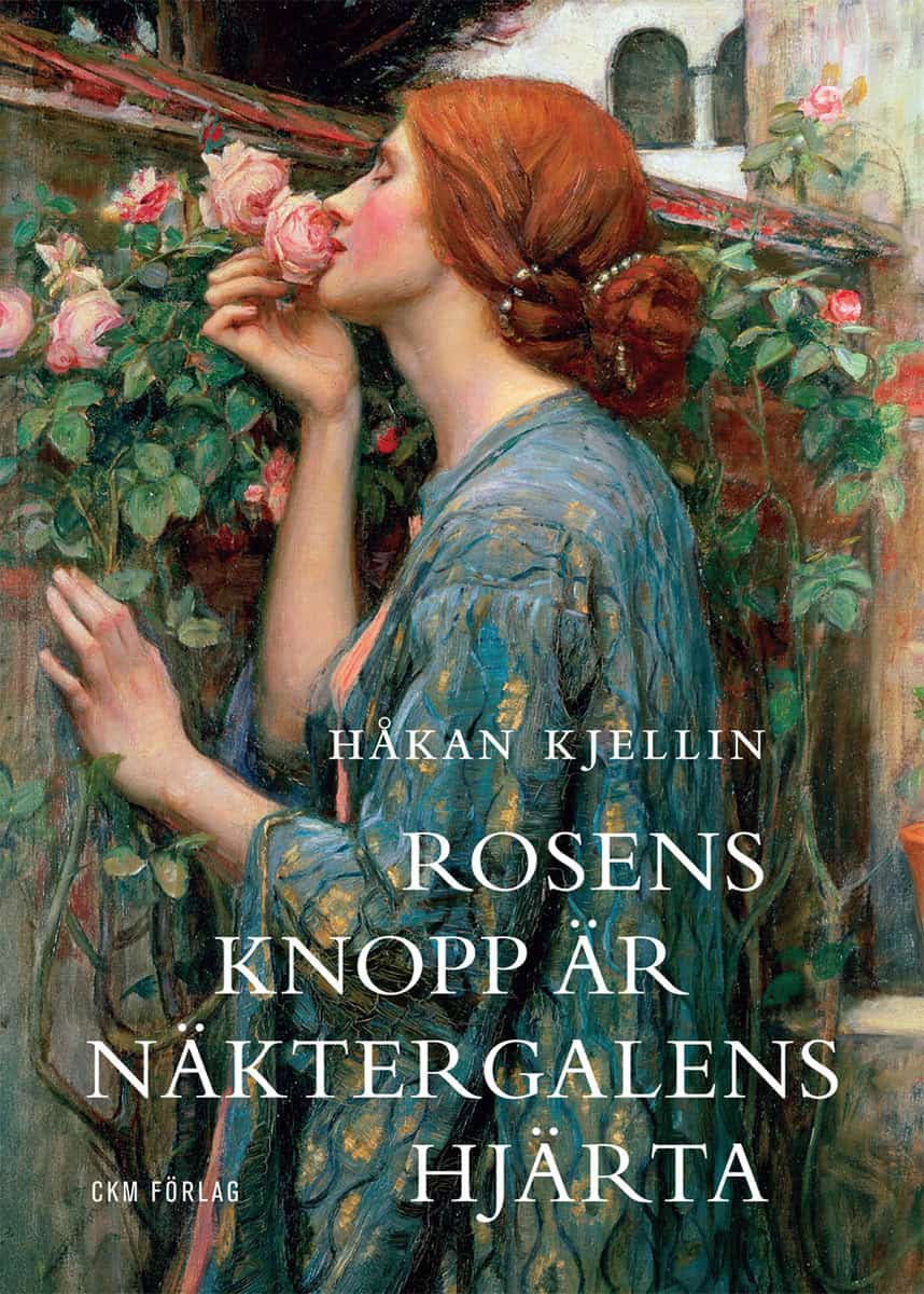 Kjellin, Håkan | Rosens knopp är näktergalens hjärta : Kulturhistoriska strövtåg i rosens värld