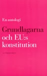 Öberg, Ulf | Grundlagarna och EU:s konstitution : En antologi