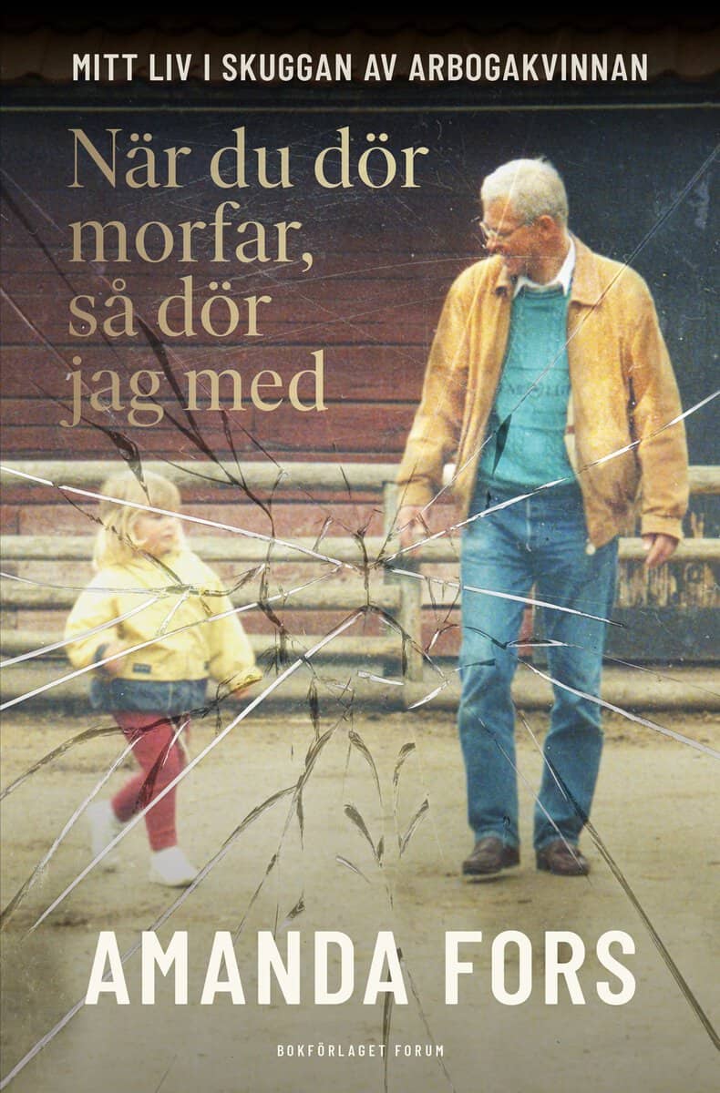 Milton, Leone | Fors, Amanda | När du dör morfar, så dör jag med : Mitt liv i skuggan av Arbogakvinnan