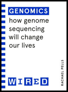 WIRED | Genomics (WIRED guides) : How Genome Sequencing Will Change Our Lives