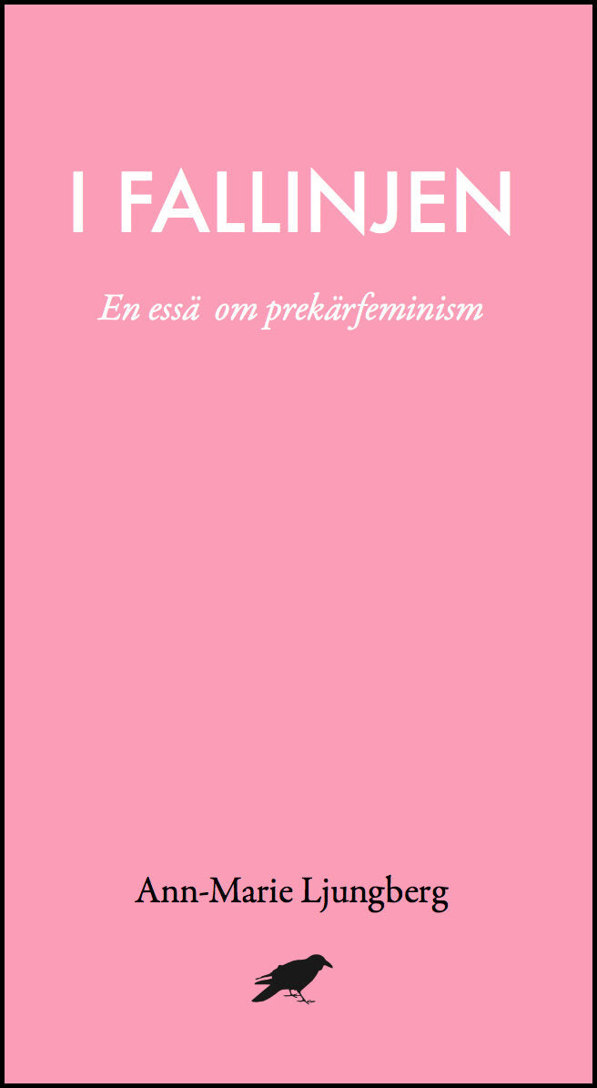 Ljungberg, Ann-Marie | I fallinjen : En essä om prekärfeminism