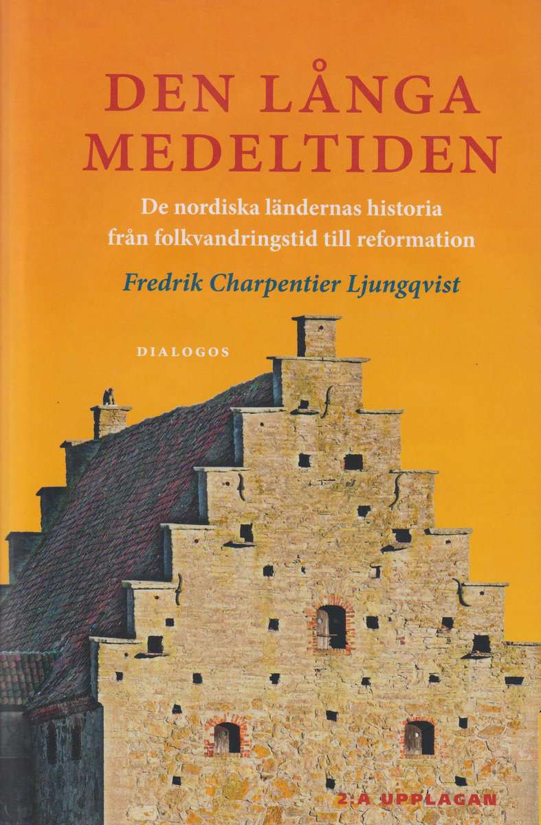 Charpentier Ljungqvist, Fredrik | Den långa medeltiden : De nordiska ländernas historia från folkvandringstid till refor...