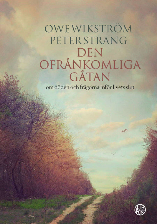 Strang, Peter | Wikström, Owe | Den ofrånkomliga gåtan : Om döden och frågorna inför livets slut