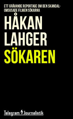 Lahger, Håkan | Sökaren : Ett grävande reportage om den skandalomsusade filmen Sökarna
