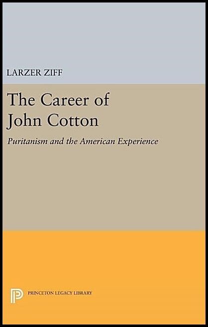 Career of john cotton : Puritanism and the american experience