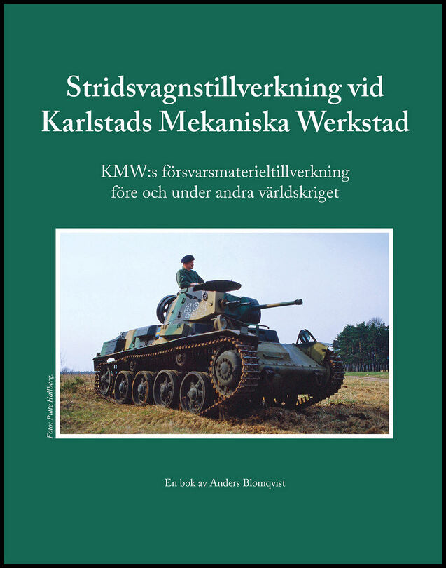 Blomqvist, Anders | Stridsvagnstillverkning vid Karlstads Mekaniska Werkstad : KMW:s försvarsmaterieltillverkning före o...