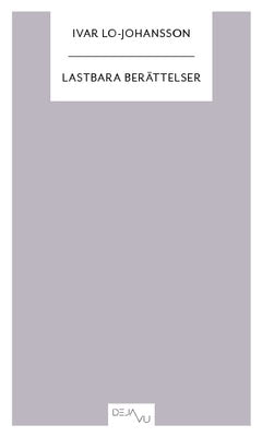 Lo-Johansson, Ivar | Lastbara berättelser