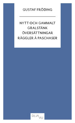 Fröding, Gustaf | Nytt och gammalt | Gralstänk | Översättningar | Räggler å paschaser