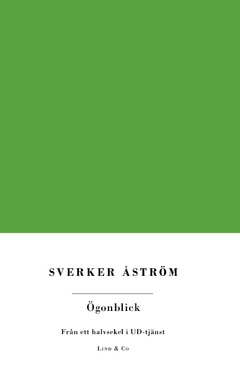 Åström, Sverker | Ögonblick : Från ett halvsekel i UD-tjänst