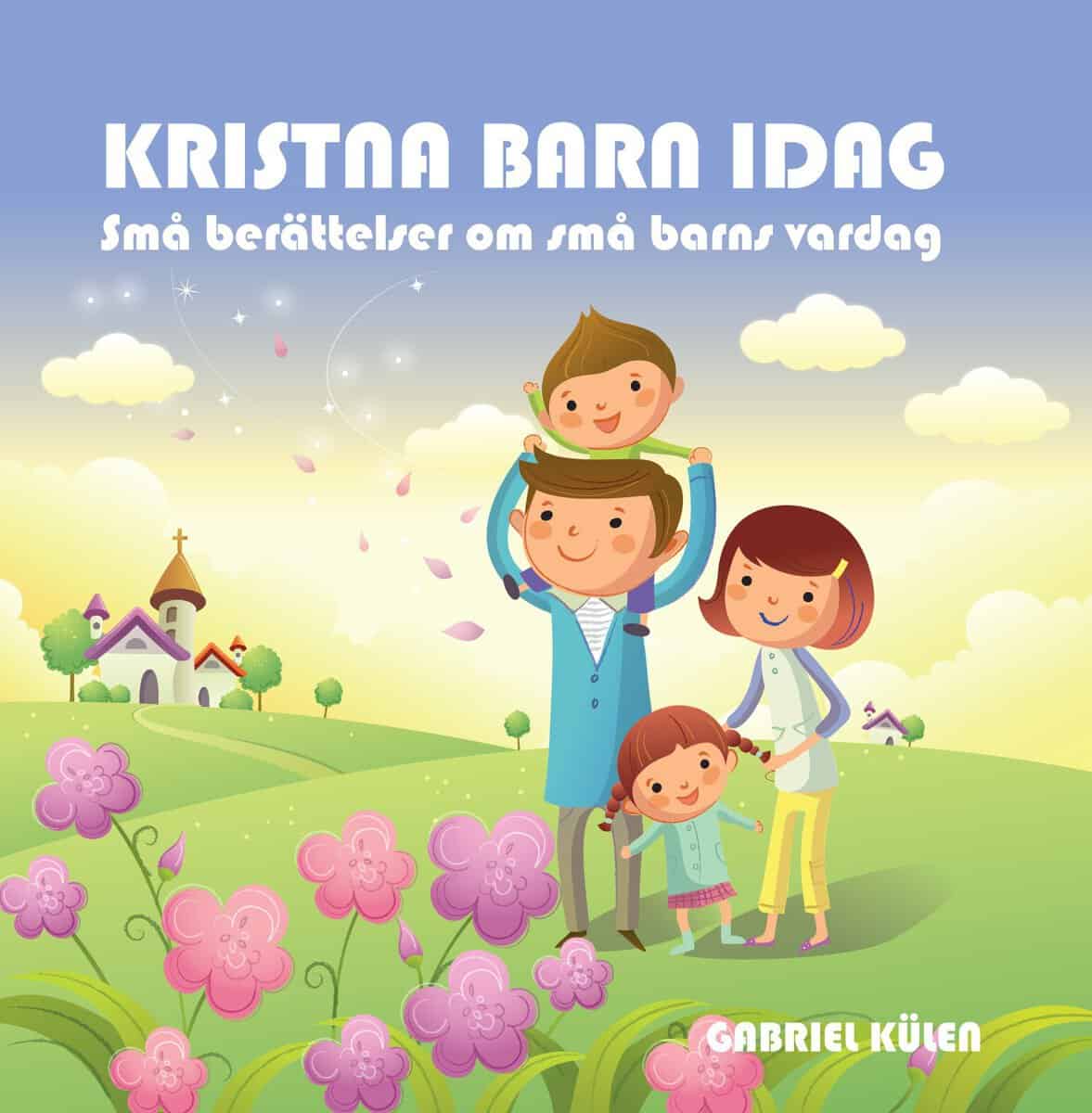 Külen, Gabriel | Kristna barn idag : Små berättelser om små barns vardag