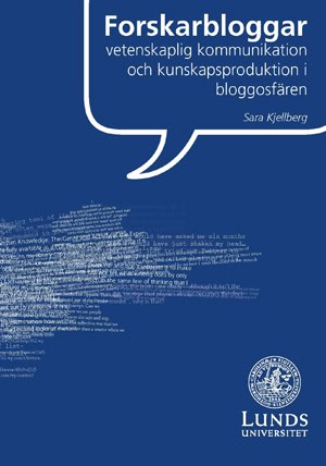 Kjellberg, Sara | Forskarbloggar vetenskaplig kommunikation och kunskapsproduktion i bloggosfären