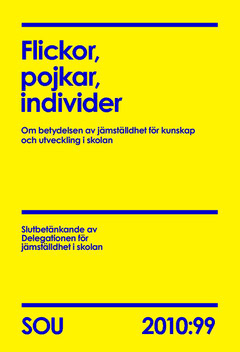 Flickor, pojkar, individer (SOU 2010:99) : Om betydelsen av jämställdhet för kunskap och utveckling i skolan
