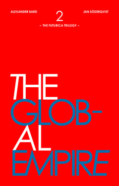 Söderqvist, Jan | Bard, Alexander | The Global Empire : The Futurica Trilogy, Part 2